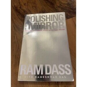 Polishing the Mirror: How to Live from Your Spiritual Heart, Ram Dass,